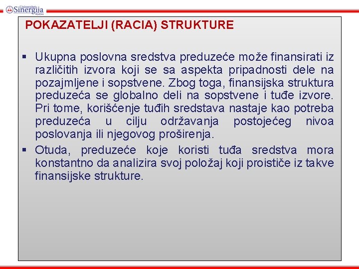 POKAZATELJI (RACIA) STRUKTURE § Ukupna poslovna sredstva preduzeće može finansirati iz različitih izvora koji