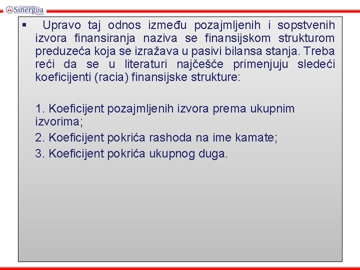 § Upravo taj odnos između pozajmljenih i sopstvenih izvora finansiranja naziva se finansijskom strukturom