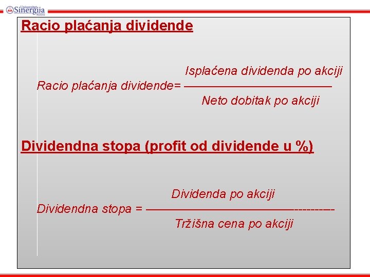 Racio plaćanja dividende Isplaćena dividenda po akciji Racio plaćanja dividende= —————— Neto dobitak po