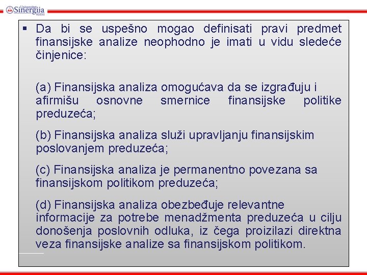 § Da bi se uspešno mogao definisati pravi predmet finansijske analize neophodno je imati