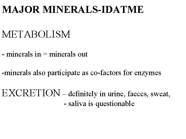 MAJOR MINERALS-IDATME METABOLISM - minerals in = minerals out -minerals also participate as co-factors