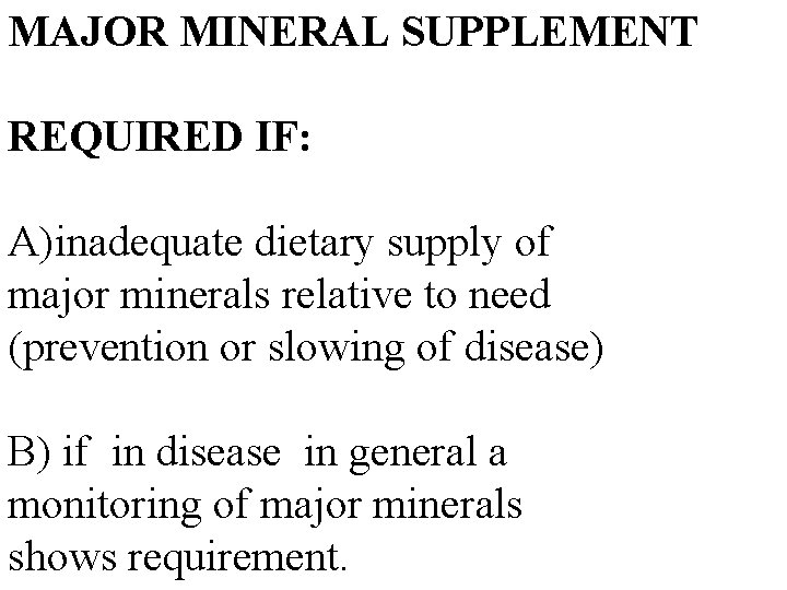 MAJOR MINERAL SUPPLEMENT REQUIRED IF: A)inadequate dietary supply of major minerals relative to need