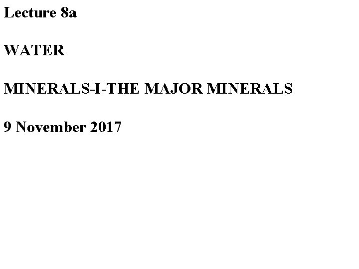 Lecture 8 a WATER MINERALS-I-THE MAJOR MINERALS 9 November 2017 