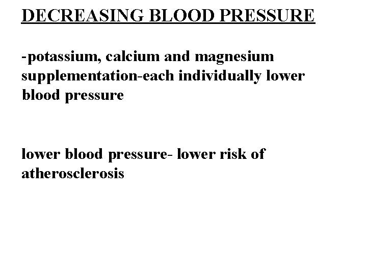 DECREASING BLOOD PRESSURE -potassium, calcium and magnesium supplementation-each individually lower blood pressure- lower risk