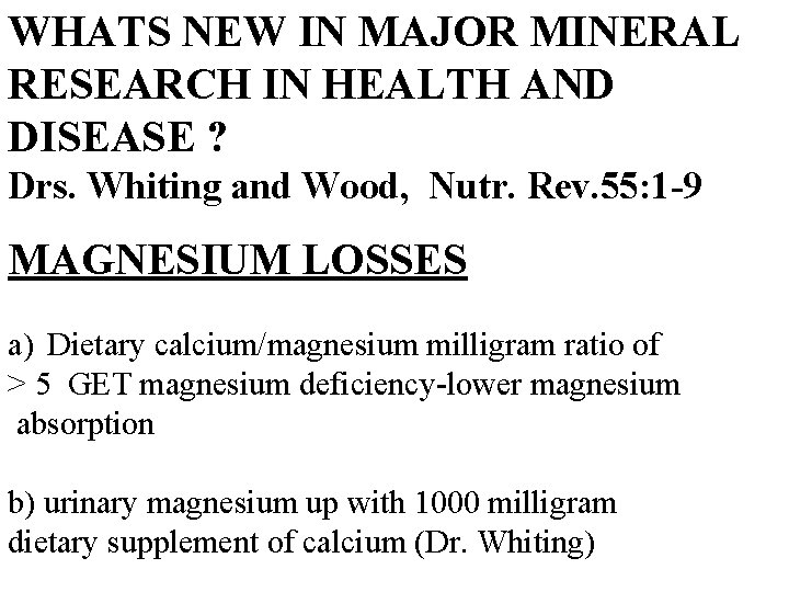 WHATS NEW IN MAJOR MINERAL RESEARCH IN HEALTH AND DISEASE ? Drs. Whiting and