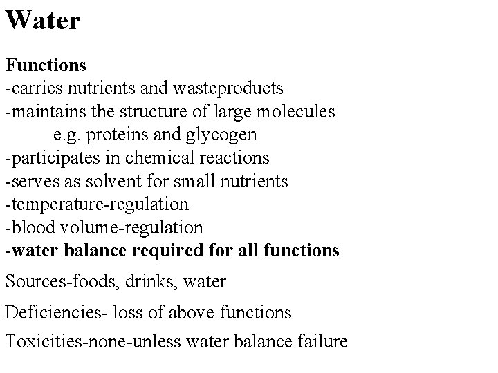 Water Functions -carries nutrients and wasteproducts -maintains the structure of large molecules e. g.