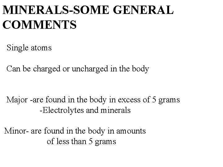 MINERALS-SOME GENERAL COMMENTS Single atoms Can be charged or uncharged in the body Major