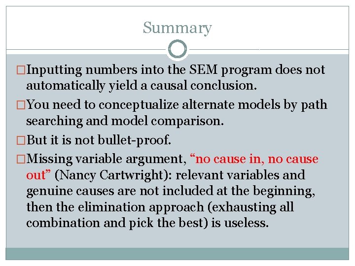Summary �Inputting numbers into the SEM program does not automatically yield a causal conclusion.