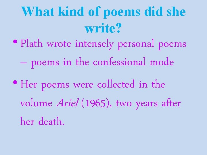 What kind of poems did she write? • Plath wrote intensely personal poems –