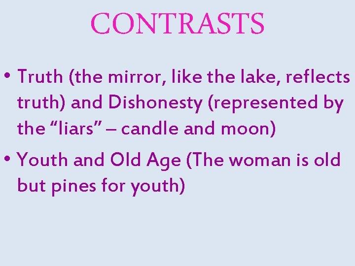 CONTRASTS • Truth (the mirror, like the lake, reflects truth) and Dishonesty (represented by