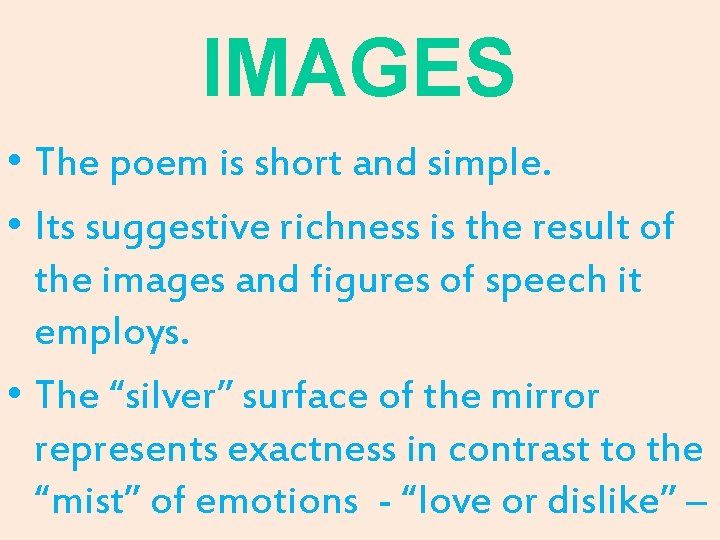 IMAGES • The poem is short and simple. • Its suggestive richness is the