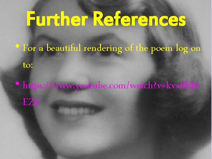 Further References • For a beautiful rendering of the poem log on to: •