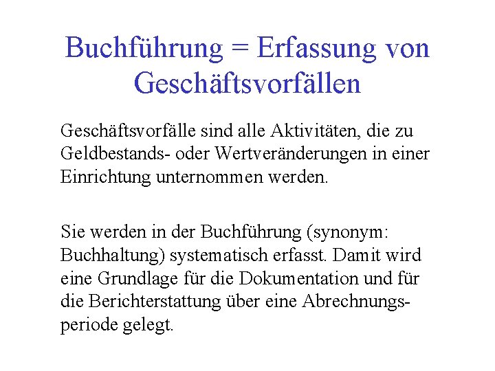 Buchführung = Erfassung von Geschäftsvorfälle sind alle Aktivitäten, die zu Geldbestands- oder Wertveränderungen in