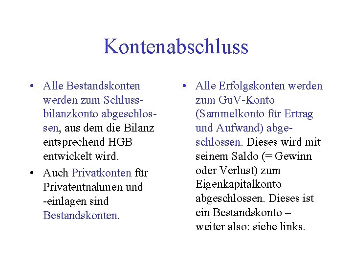 Kontenabschluss • Alle Bestandskonten werden zum Schlussbilanzkonto abgeschlossen, aus dem die Bilanz entsprechend HGB