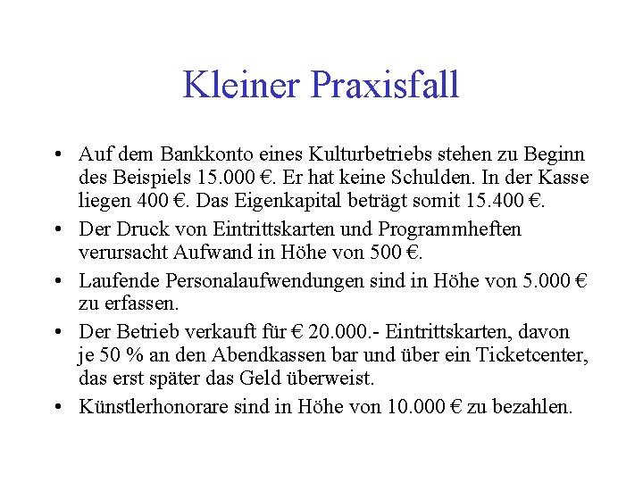Kleiner Praxisfall • Auf dem Bankkonto eines Kulturbetriebs stehen zu Beginn des Beispiels 15.