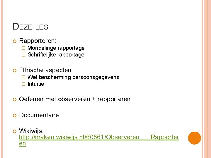 DEZE LES Rapporteren: � � Mondelinge rapportage Schriftelijke rapportage Ethische aspecten: � � Wet