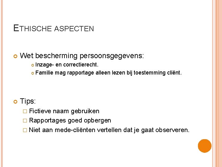 ETHISCHE ASPECTEN Wet bescherming persoonsgegevens: Inzage- en correctierecht. Familie mag rapportage alleen lezen bij