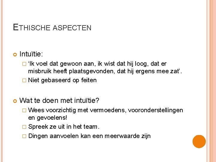 ETHISCHE ASPECTEN Intuïtie: � ‘Ik voel dat gewoon aan, ik wist dat hij loog,