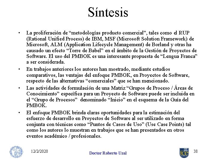 Síntesis • • La proliferación de “metodologías producto comercial”, tales como el RUP (Rational