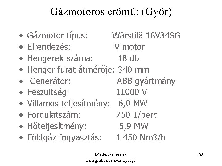 Gázmotoros erőmű: (Győr) • • • Gázmotor típus: Wärstilä 18 V 34 SG Elrendezés: