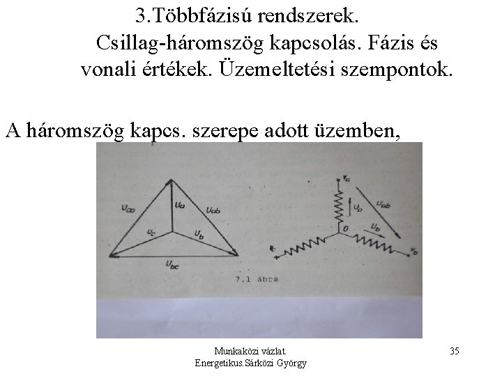  3. Többfázisú rendszerek. Csillag-háromszög kapcsolás. Fázis és vonali értékek. Üzemeltetési szempontok. A háromszög
