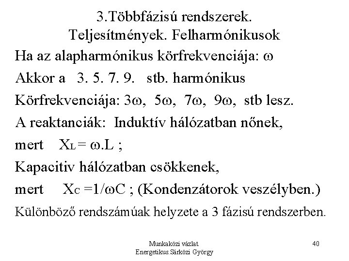 3. Többfázisú rendszerek. Teljesítmények. Felharmónikusok Ha az alapharmónikus körfrekvenciája: Akkor a 3. 5. 7.