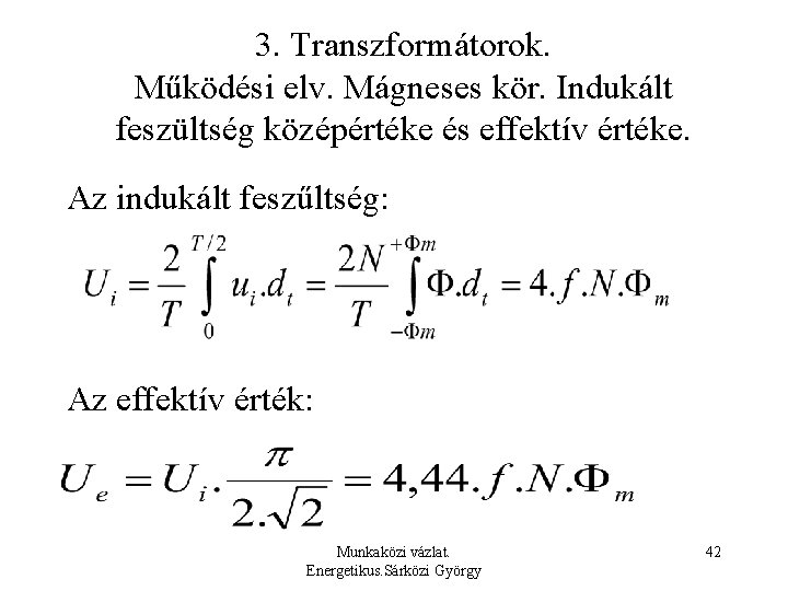 3. Transzformátorok. Működési elv. Mágneses kör. Indukált feszültség középértéke és effektív értéke. Az indukált