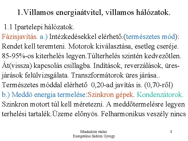 1. Villamos energiaátvitel, villamos hálózatok. 1. 1 Ipartelepi hálózatok. Fázisjavítás. a. ) Intézkedésekkel elérhető.