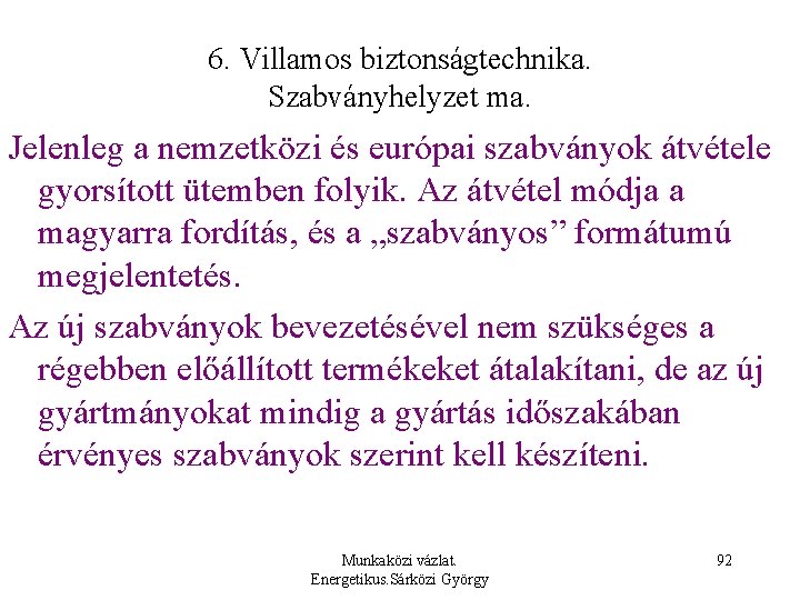 6. Villamos biztonságtechnika. Szabványhelyzet ma. Jelenleg a nemzetközi és európai szabványok átvétele gyorsított ütemben