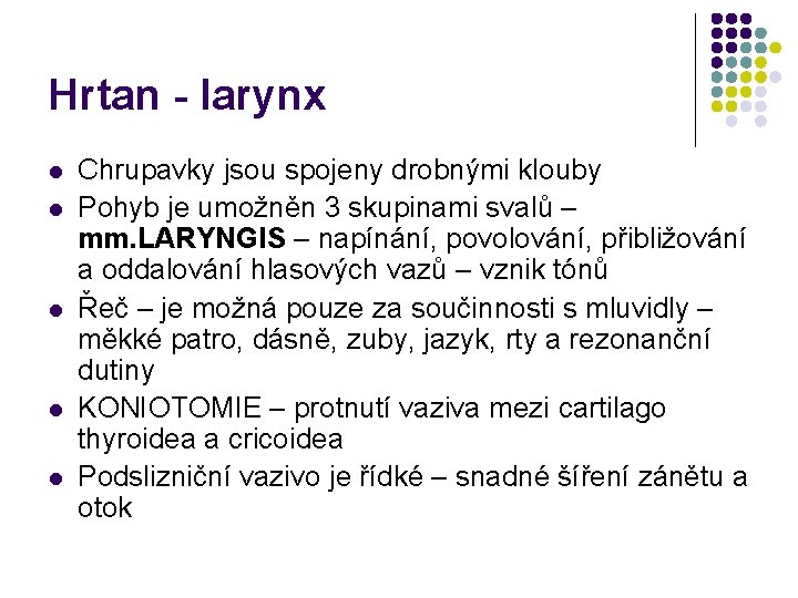 Hrtan - larynx l l l Chrupavky jsou spojeny drobnými klouby Pohyb je umožněn