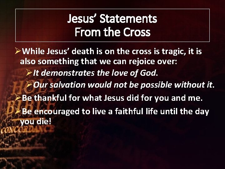 Jesus’ Statements From the Cross ØWhile Jesus’ death is on the cross is tragic,