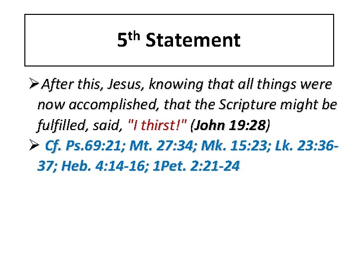 5 th Statement ØAfter this, Jesus, knowing that all things were now accomplished, that