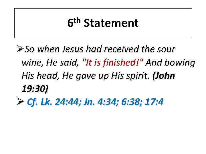 6 th Statement ØSo when Jesus had received the sour wine, He said, "It