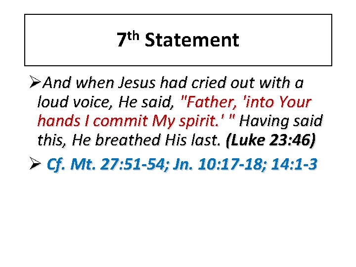 7 th Statement ØAnd when Jesus had cried out with a loud voice, He