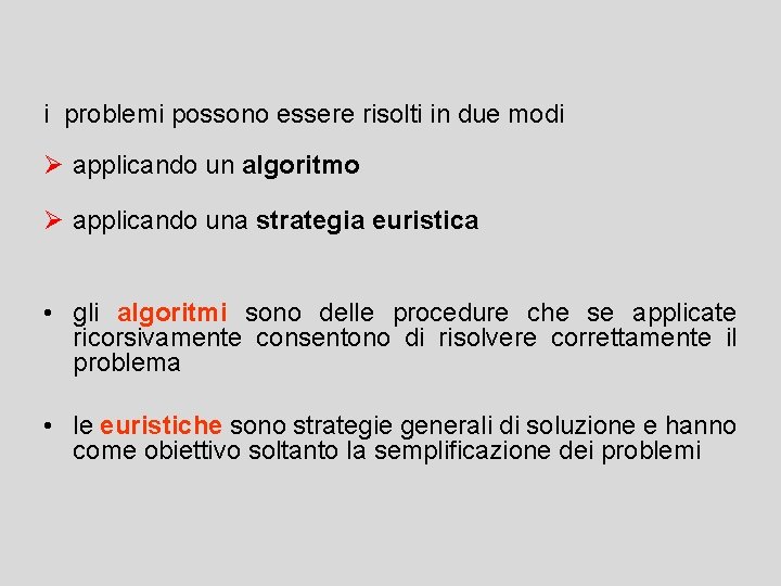 i problemi possono essere risolti in due modi Ø applicando un algoritmo Ø applicando