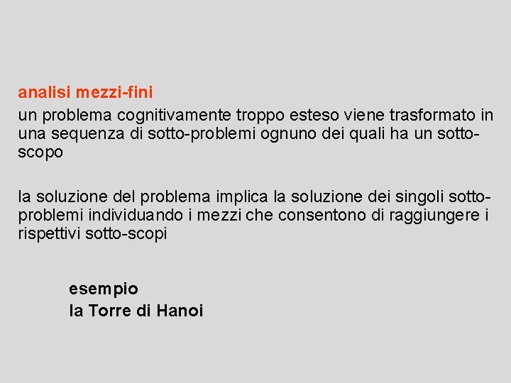 analisi mezzi-fini un problema cognitivamente troppo esteso viene trasformato in una sequenza di sotto-problemi