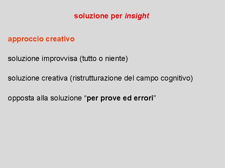 soluzione per insight approccio creativo soluzione improvvisa (tutto o niente) soluzione creativa (ristrutturazione del