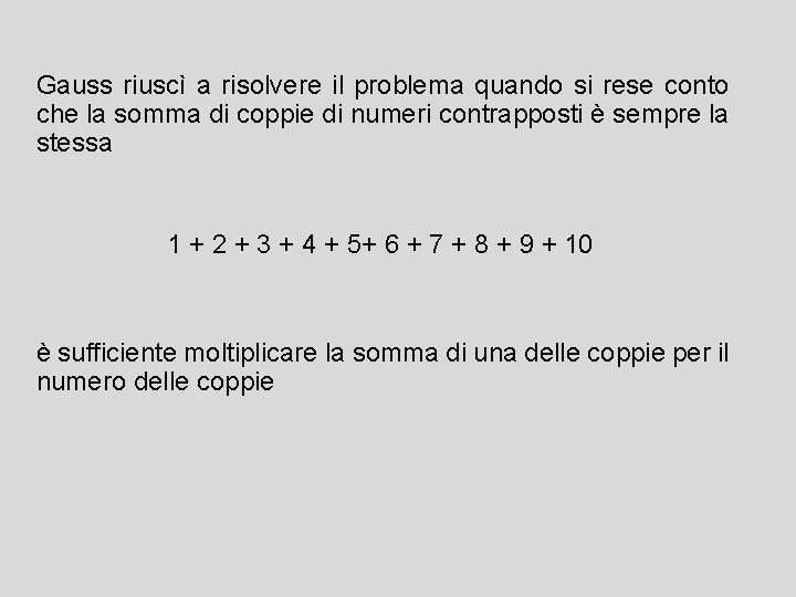 Gauss riuscì a risolvere il problema quando si rese conto che la somma di