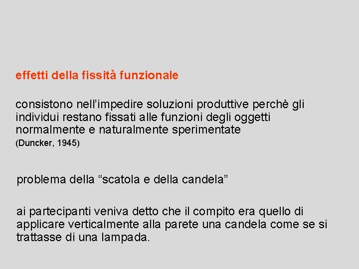 effetti della fissità funzionale consistono nell’impedire soluzioni produttive perchè gli individui restano fissati alle
