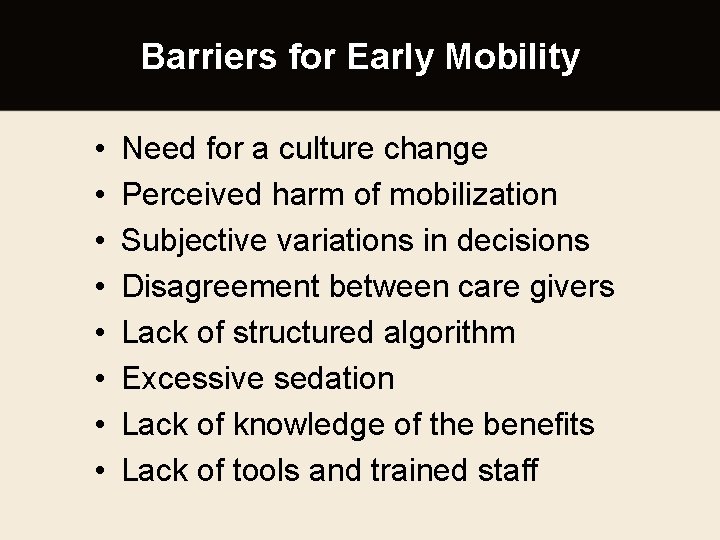 Barriers for Early Mobility • • Need for a culture change Perceived harm of