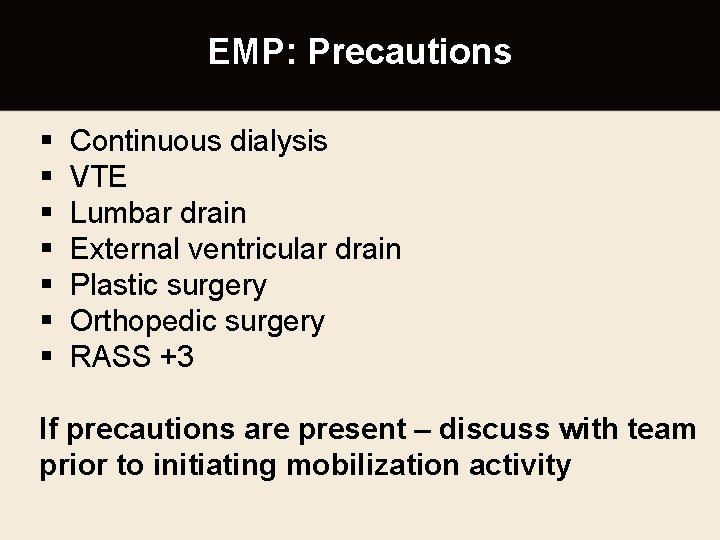 EMP: Precautions § § § § Continuous dialysis VTE Lumbar drain External ventricular drain