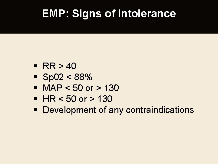 EMP: Signs of Intolerance § § § RR > 40 Sp 02 < 88%