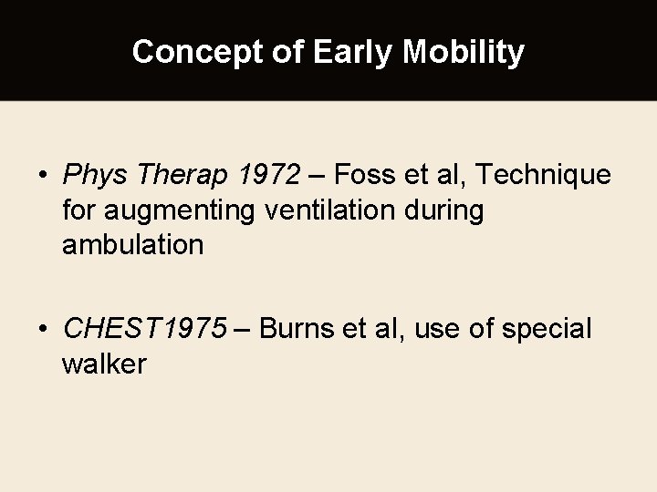 Concept of Early Mobility • Phys Therap 1972 – Foss et al, Technique for
