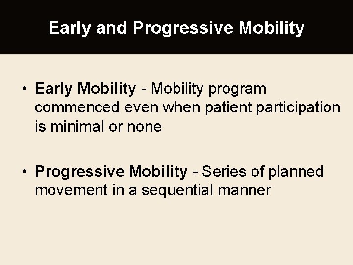 Early and Progressive Mobility • Early Mobility - Mobility program commenced even when patient