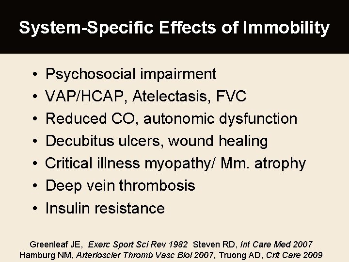 System-Specific Effects of Immobility • • Psychosocial impairment VAP/HCAP, Atelectasis, FVC Reduced CO, autonomic