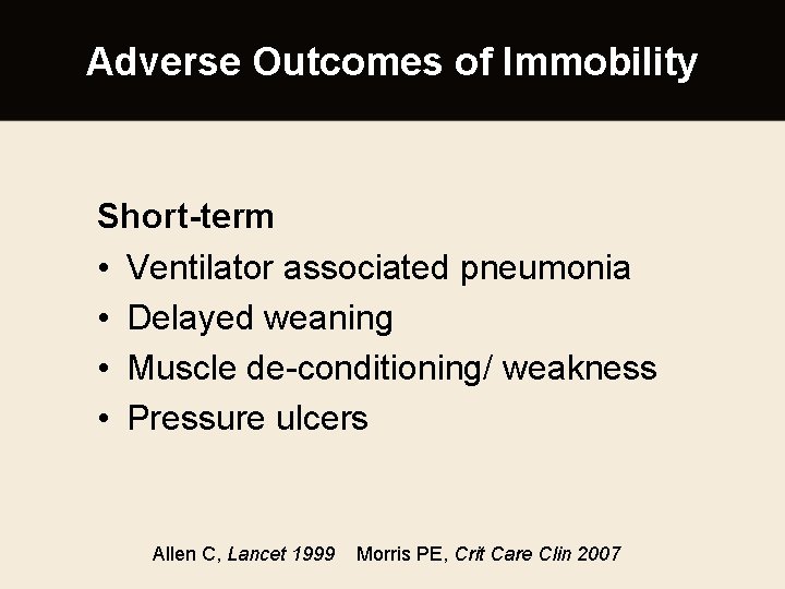 Adverse Outcomes of Immobility Short-term • Ventilator associated pneumonia • Delayed weaning • Muscle