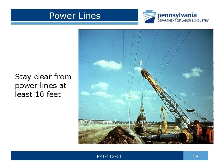 Power Lines Stay clear from power lines at least 10 feet PPT-112 -01 19