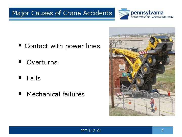 Major Causes of Crane Accidents § Contact with power lines § Overturns § Falls