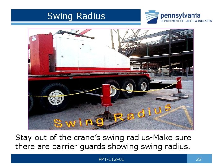 Swing Radius Stay out of the crane’s swing radius-Make sure there are barrier guards