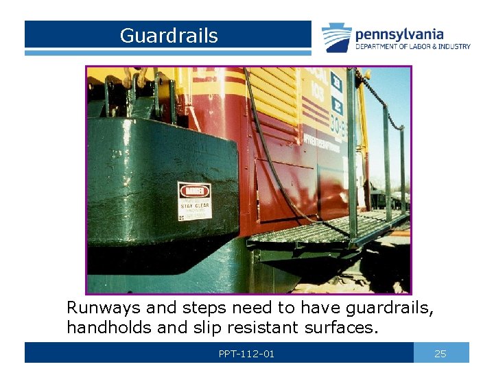 Guardrails Runways and steps need to have guardrails, handholds and slip resistant surfaces. PPT-112